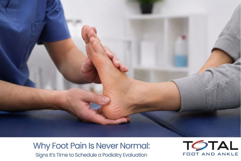 Why Foot Pain Is Never Normal Signs It’s Time to Schedule a Podiatry Evaluation